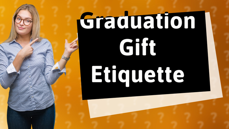 Graduation Gift Etiquette