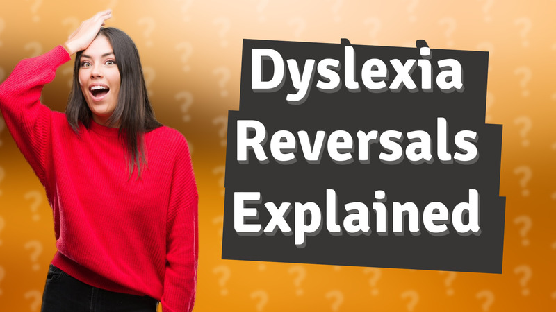 Dyslexia Reversals Explained