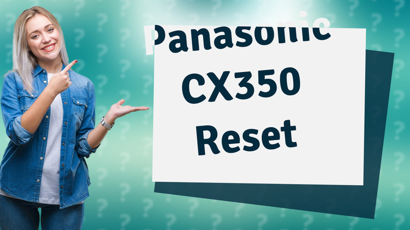 Panasonic CX350 Reset