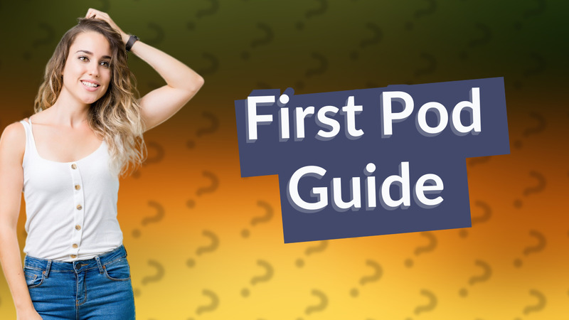 First Pod Guide