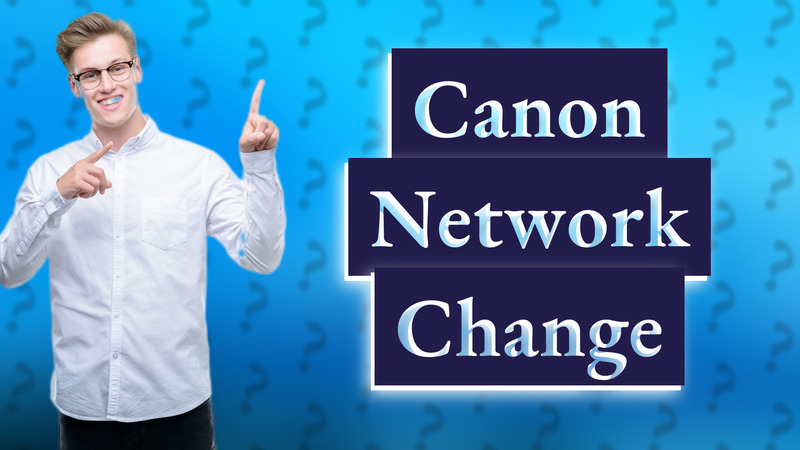 Canon Network Change