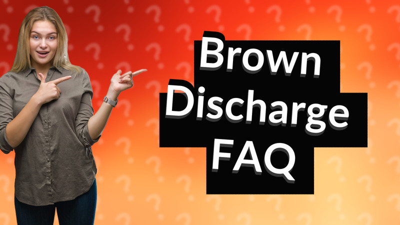 Brown Discharge FAQ