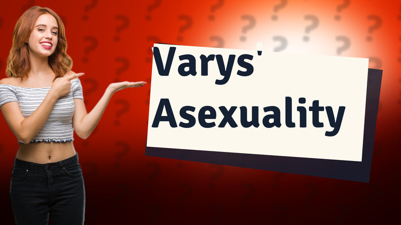 Varys' Asexuality
