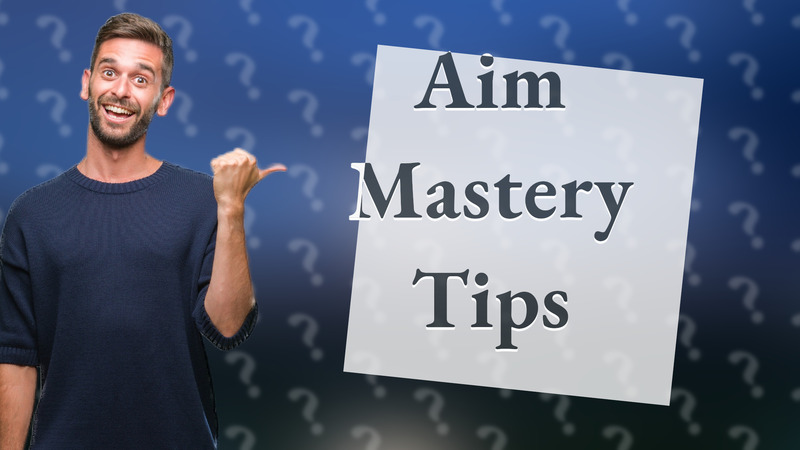 Aim Mastery Tips
