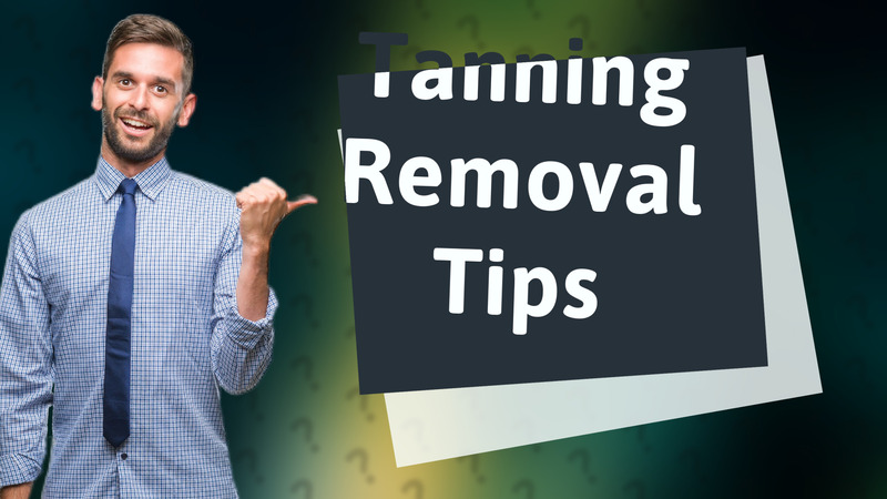 Tanning Removal Tips