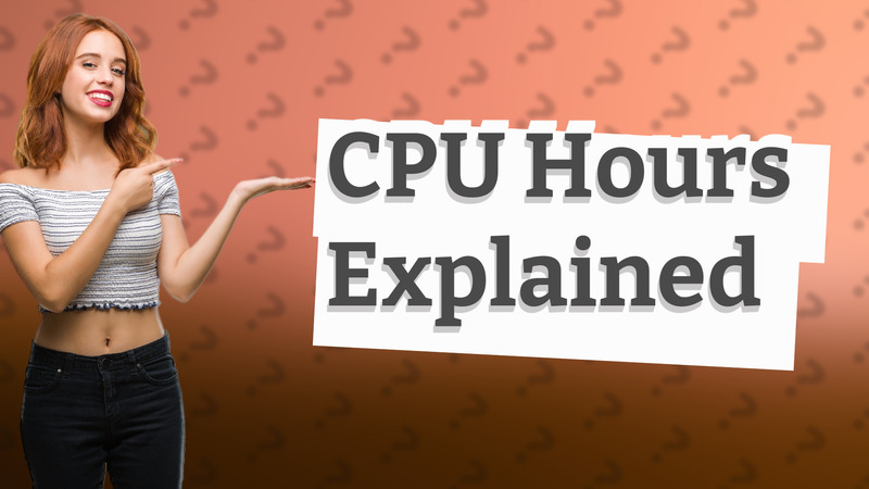 CPU Hours Explained