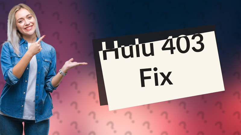 Hulu 403 Fix