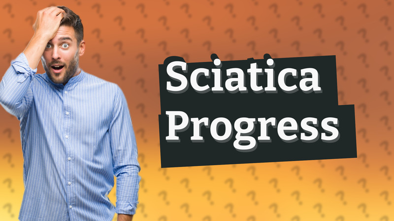 Sciatica Progress