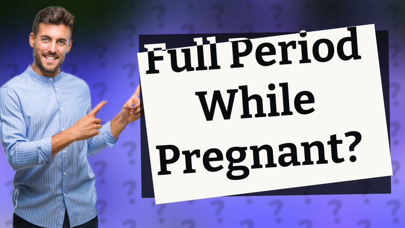 Full Period While Pregnant?