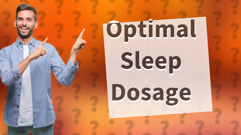 Optimal Sleep Dosage
