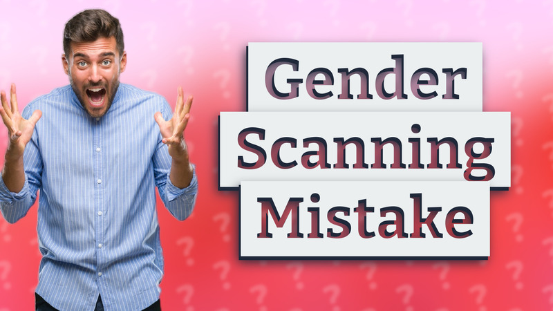 Gender Scanning Mistake