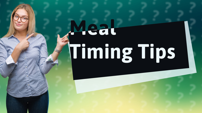 Meal Timing Tips