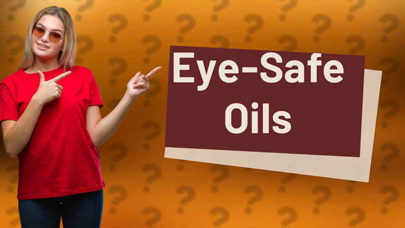 Eye-Safe Oils