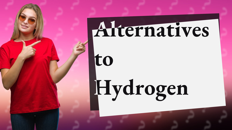 Alternatives to Hydrogen