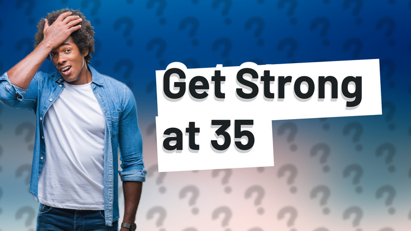 Get Strong at 35