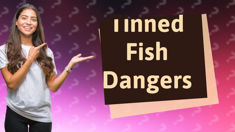 Tinned Fish Dangers
