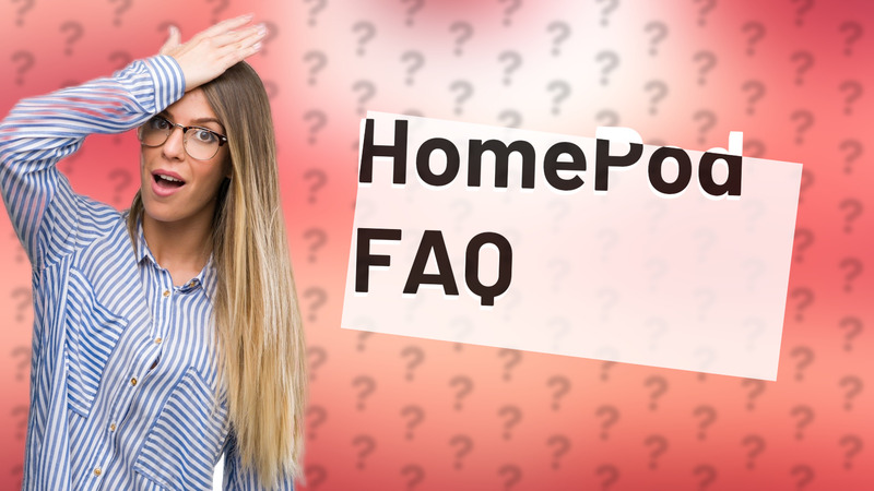 HomePod FAQ
