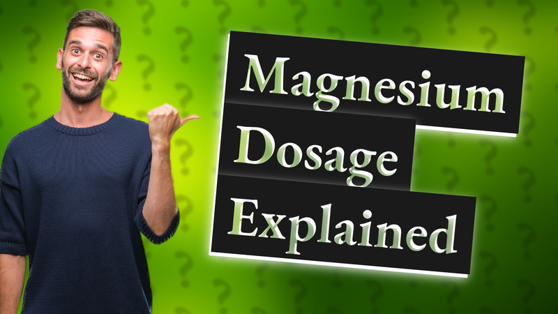 Magnesium Dosage Explained