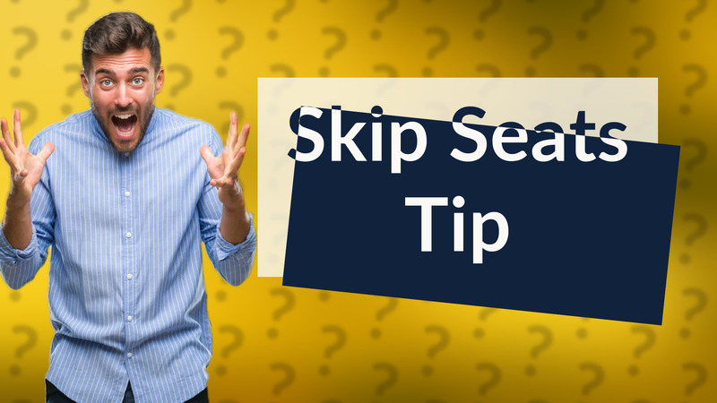 Skip Seats Tip