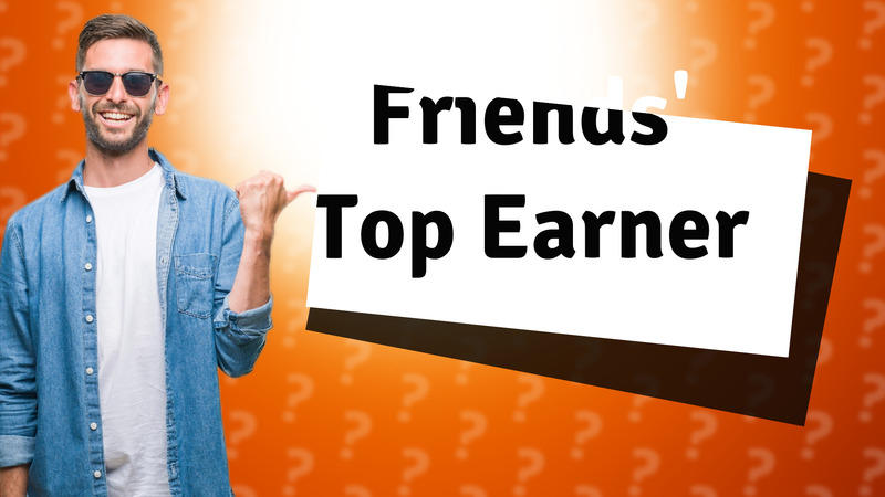 Friends' Top Earner