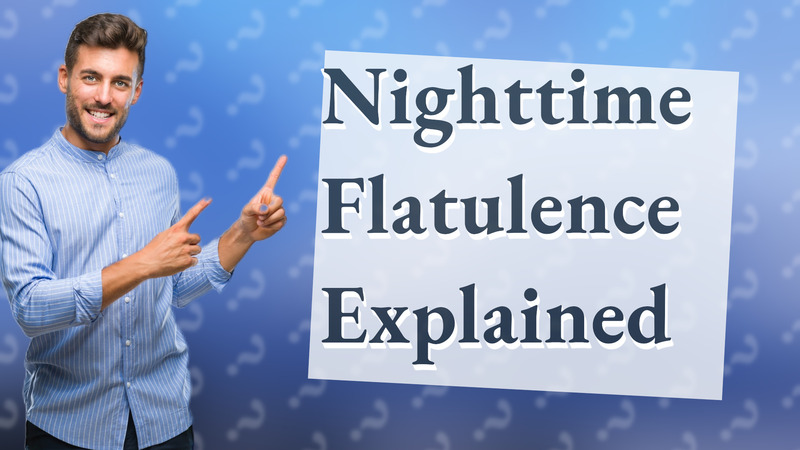Nighttime Flatulence Explained