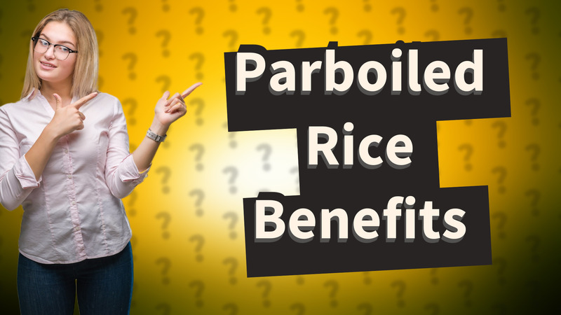 Parboiled Rice Benefits