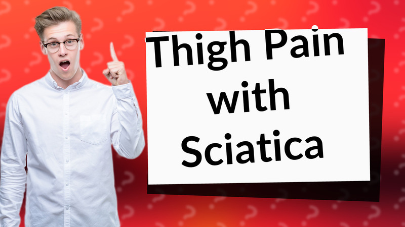 Thigh Pain with Sciatica