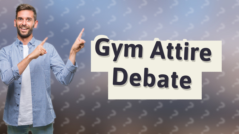 Gym Attire Debate