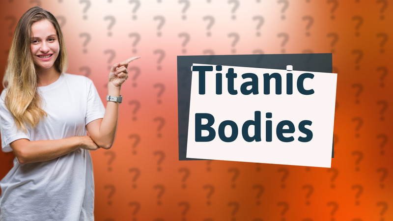 Titanic Bodies