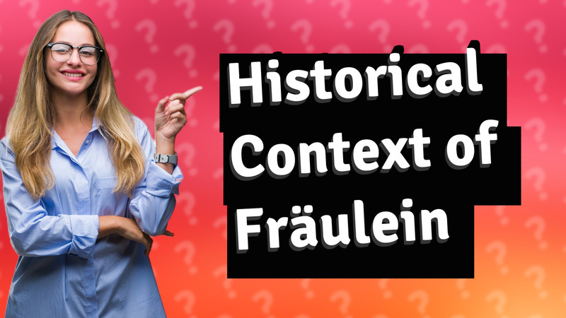 Historical Context of Fräulein