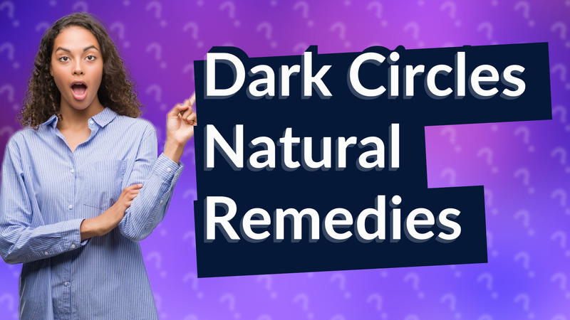 Dark Circles Natural Remedies