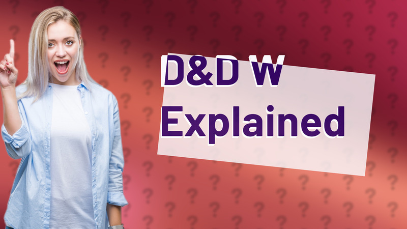 D&D W Explained
