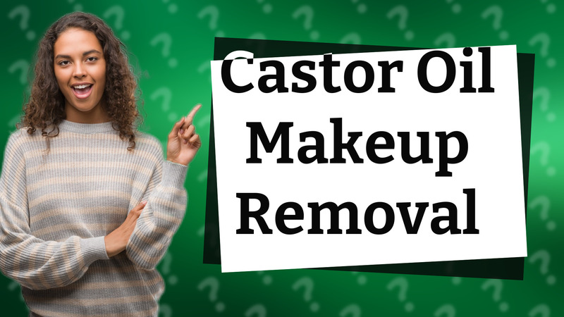 Castor Oil Makeup Removal