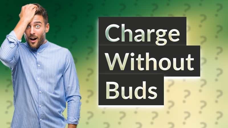 Charge Without Buds