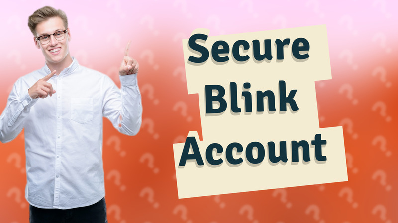 Secure Blink Account