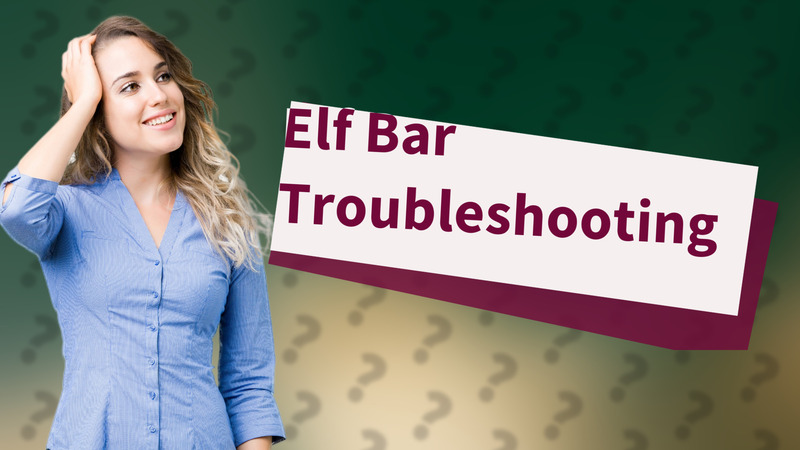 Elf Bar Troubleshooting