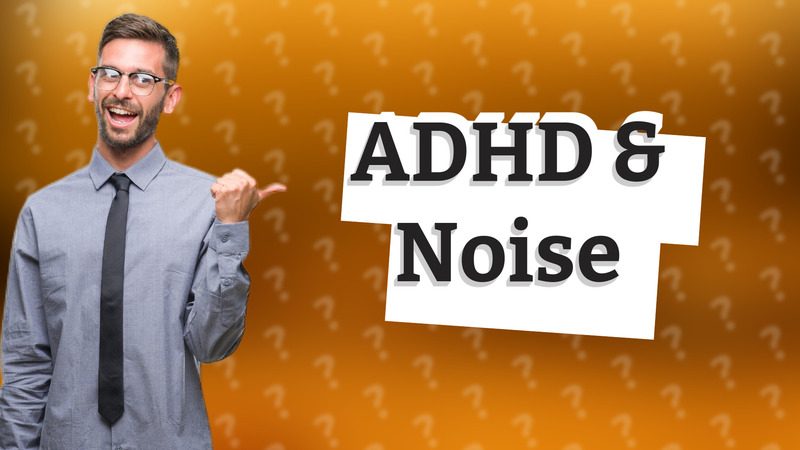 ADHD & Noise