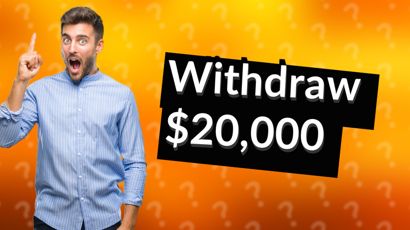 Withdraw $20,000