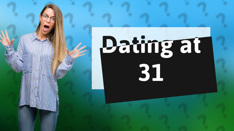 Dating at 31