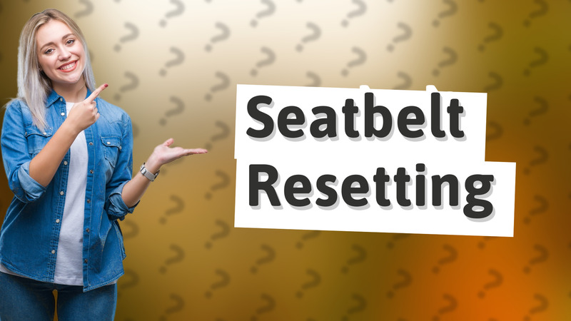 Seatbelt Resetting