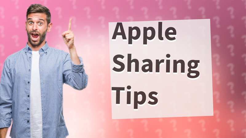 Apple Sharing Tips