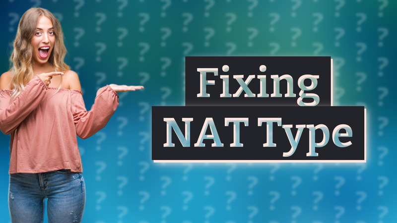 Fixing NAT Type