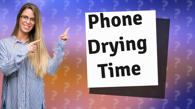 Phone Drying Time