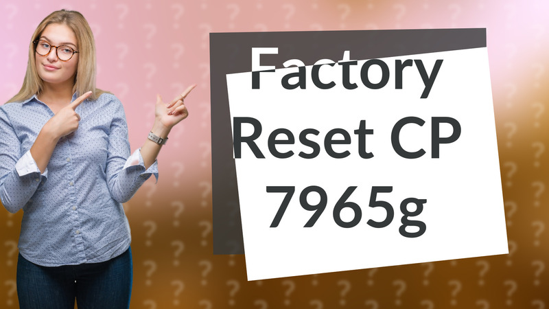 Factory Reset CP 7965g