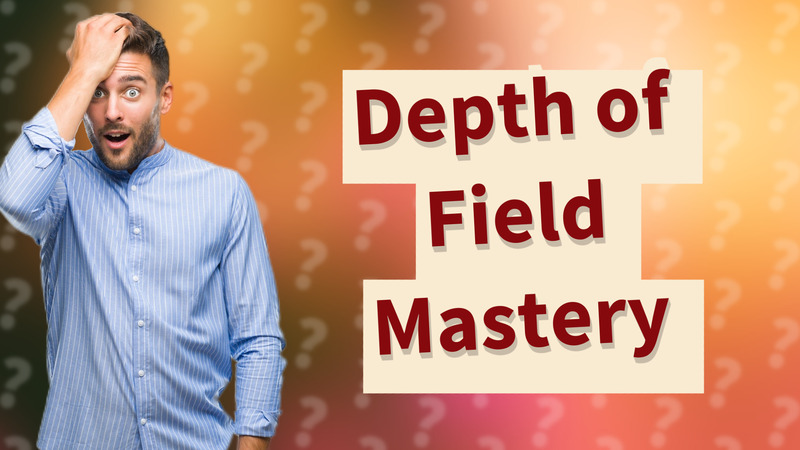 Depth of Field Mastery