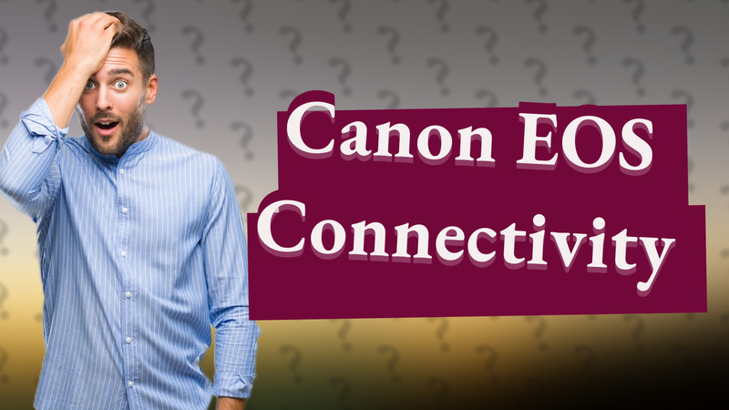 Canon EOS Connectivity
