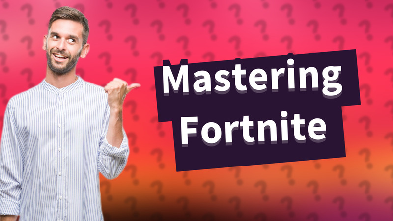 Mastering Fortnite