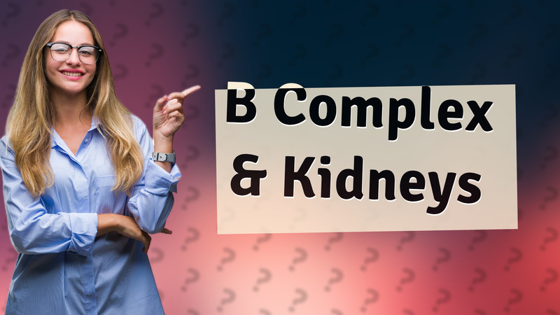 B Complex & Kidneys