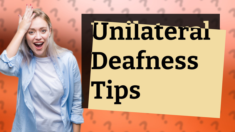 Unilateral Deafness Tips