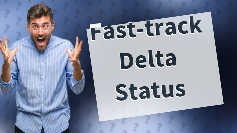 Fast-track Delta Status